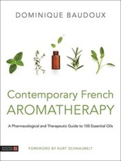 Contemporary French Aromatherapy: A Pharmacological and Therapeutic Guide to 100 Essential Oils (Original PDF)