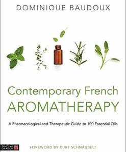 Contemporary French Aromatherapy: A Pharmacological and Therapeutic Guide to 100 Essential Oils (Original PDF from Publisher)