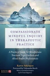 Compassionate Mindful Inquiry in Therapeutic Practice: A Practical Guide for Mindfulness Teachers, Yoga Teachers and Allied Health Professionals (Original PDF)