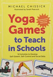 Yoga Games to Teach in Schools: 52 Activities to Develop Self-Esteem, Self-Control and Social Skills (Original PDF)