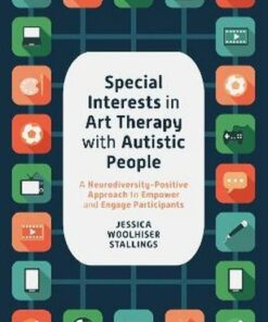 Special Interests in Art Therapy With Autistic People: A Neurodiversity-positive Approach to Empower and Engage Participants (EPUB)