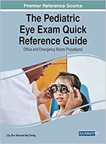 The Pediatric Eye Exam Quick Reference Guide: Office and Emergency Room Procedures (Advances in Medical Diagnosis, Treatment, and Care) (Original PDF from Publisher)
