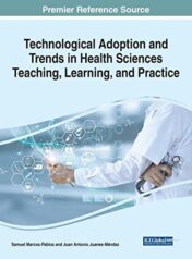 Technological Adoption and Trends in Health Sciences Teaching, Learning, and Practice (Advances in Medical Education, Research, and Ethics) 2022 Original PDF