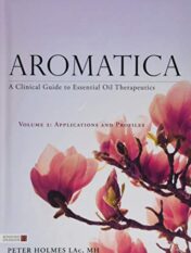 Aromatica Volume 2: A Clinical Guide to Essential Oil Therapeutics. Applications and Profiles (Original PDF)