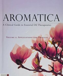 Aromatica Volume 2: A Clinical Guide to Essential Oil Therapeutics. Applications and Profiles (Original PDF from Publisher)