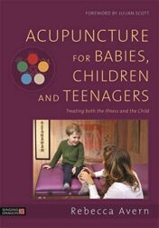 Acupuncture for Babies, Children and Teenagers: Treating both the Illness and the Child (Original PDF)