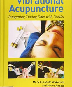 Vibrational Acupuncture: Integrating Tuning Forks With Needles (Original PDF from Publisher)