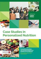 Case Studies in Personalized Nutrition (Personalized Nutrition and Lifestyle Medicine for Healthcare Practitioners) (Original PDF)