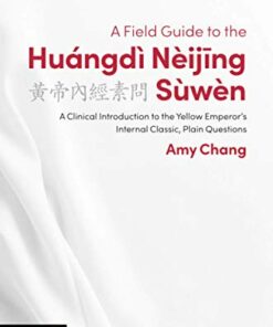 A Field Guide to the Huángdì Nèijing Sùwèn (The Classics of Chinese Medicine in Clinical Practice) (Original PDF from Publisher)