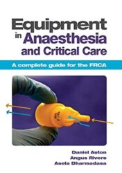 Equipment in Anaesthesia and Critical Care: A Complete Guide for the Frca (Original PDF)