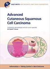 Fast Facts: Advanced Cutaneous Squamous Cell Carcinoma for Patients and their Supporters: Information + Taking Control = Best Outcome (Original PDF)