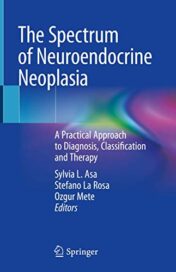 The Spectrum of Neuroendocrine Neoplasia: A Practical Approach to Diagnosis, Classification and Therapy (Original PDF)