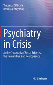 Psychiatry in Crisis: At the Crossroads of Social Sciences, the Humanities, and Neuroscience (Original PDF)
