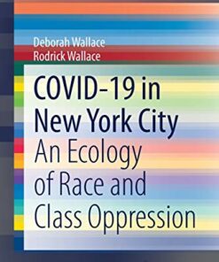 COVID-19 in New York City: An Ecology of Race and Class Oppression (SpringerBriefs in Public Health) (Original PDF from Publisher)