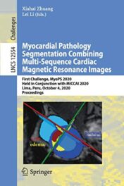 Myocardial Pathology Segmentation Combining Multi-Sequence Cardiac Magnetic Resonance Images: First Challenge, MyoPS 2020, Held in Conjunction with … (Lecture Notes in Computer Science, 12554) (Original PDF)