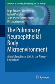 The Pulmonary Neuroepithelial Body Microenvironment: A Multifunctional Unit in the Airway Epithelium (Advances in Anatomy, Embryology and Cell Biology, 233) Original PDF  