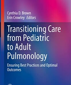 Transitioning Care from Pediatric to Adult Pulmonology: Ensuring Best Practices and Optimal Outcomes (Respiratory Medicine) (Original PDF from Publisher)