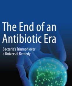 The End of an Antibiotic Era: Bacteria’s Triumph over a Universal Remedy (Original PDF from Publisher)