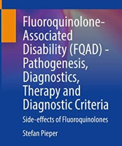 Fluoroquinolone-Associated Disability (FQAD) – Pathogenesis, Diagnostics, Therapy and Diagnostic Criteria: Side-effects of Fluoroquinolones (Original PDF from Publisher)