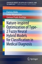Nature-inspired Optimization of Type-2 Fuzzy Neural Hybrid Models for Classification in Medical Diagnosis (Original PDF)