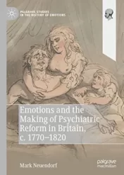 Emotions and the Making of Psychiatric Reform in Britain, c. 1770-1820 (Palgrave Studies in the History of Emotions) 2021 Original PDF