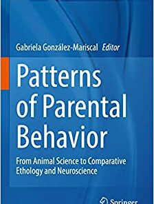 Patterns of Parental Behavior: From Animal Science to Comparative Ethology and Neuroscience (Advances in Neurobiology, 27) (Original PDF from Publisher)