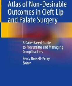Atlas of Non-Desirable Outcomes in Cleft Lip and Palate Surgery: A Case-Based Guide to Preventing and Managing Complications (Original PDF from Publisher)