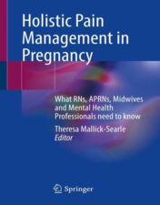 Holistic Pain Management in Pregnancy: What RNs, APRNs, Midwives and Mental Health Professionals Need to Know 2022 epub+converted pdf