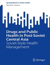 Drugs and Public Health in Post-Soviet Central Asia: Soviet-Style Health Management (SpringerBriefs in Public Health) 2022 epub+converted pdf