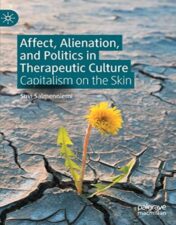 Affect, Alienation, and Politics in Therapeutic Culture: Capitalism on the Skin 2022 Original PDF