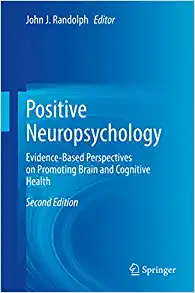 Positive Neuropsychology: Evidence-Based Perspectives on Promoting Brain and Cognitive Health, 2nd Edition (Original PDF from Publisher)