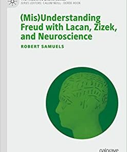 (Mis)Understanding Freud with Lacan, Zizek, and Neuroscience (The Palgrave Lacan Series) (Original PDF from Publisher)