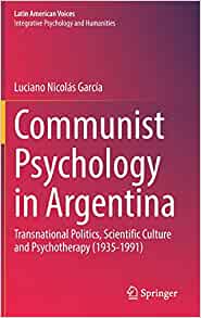 Communist Psychology in Argentina: Transnational Politics, Scientific Culture and Psychotherapy (1935-1991) (Latin American Voices) (Original PDF from Publisher)