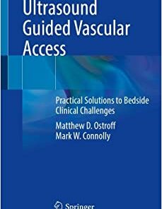 Ultrasound Guided Vascular Access: Practical Solutions to Bedside Clinical Challenges (Original PDF from Publisher)