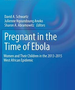 Pregnant in the Time of Ebola: Women and Their Children in the 2013-2015 West African Epidemic (Global Maternal and Child Health) (Original PDF from Publisher)