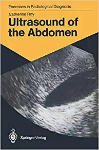 Ultrasound of the Abdomen: 114 Radiological Exercises for Students and Practitioners (Exercises in Radiological Diagnosis) (Original PDF from Publisher)