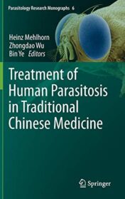 Treatment of Human Parasitosis in Traditional Chinese Medicine (Parasitology Research Monographs) (Original PDF)