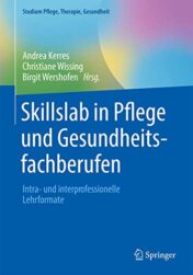 Skillslab in Pflege und Gesundheitsfachberufen: Intra- und interprofessionelle Lehrformate (Studium Pflege, Therapie, Gesundheit) (German Edition) (Original PDF)
