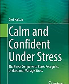 Calm and Confident Under Stress: The Stress Competence Book: Recognize, Understand, Manage Stress (Original PDF from Publisher)