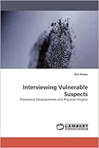 Interviewing Vulnerable Suspects: Theoretical Developments and Practical Insights (Original PDF from Publisher)