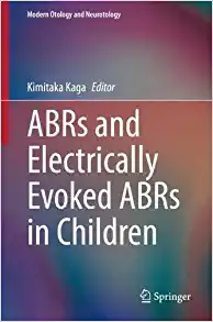 ABRs and Electrically Evoked ABRs in Children (Modern Otology and Neurotology) (Original PDF from Publisher)
