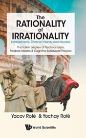 The Rationality of Irrationality: Schizophrenia, Criminal Insanity and Neurosis (Original PDF)