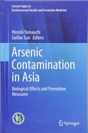 Arsenic Contamination in Asia: Biological Effects and Preventive Measures (Current Topics in Environmental Health and Preventive Medicine)