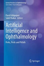 Artificial Intelligence and Ophthalmology: Perks, Perils and Pitfalls (Current Practices in Ophthalmology) (Original PDF)
