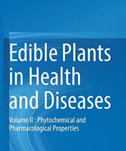 Edible Plants in Health and Diseases: Volume II : Phytochemical and Pharmacological Properties (Original PDF from Publisher)