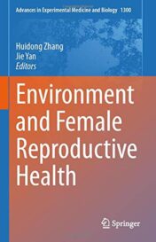 Environment and Female Reproductive Health (Advances in Experimental Medicine and Biology, 1300) (Original PDF)