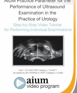 AIUM Practice Parameter for the Performance of Ultrasound Examination in the Practice of Urology: Step-by-Step Video Tutorial