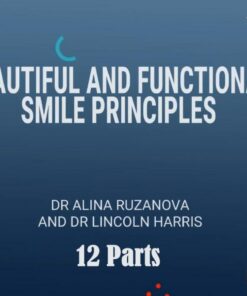 Beautiful and Functional Smile Principles - Lincoln Harris, Alina Ruzanova