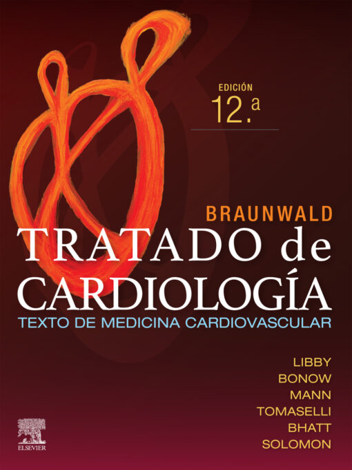 Braunwald. Tratado de cardiología: Texto de medicina cardiovascular, 12th edition (True PDF)