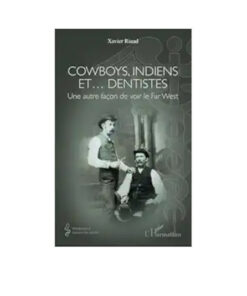 Cowboys, Indiens et… dentistes: Une autre façon de voir le Far West (French Edition) (Original PDF from Publisher)